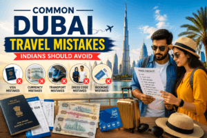 Dubai Travel Mistakes guide for Indian tourists visiting Dubai