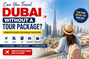 Dubai Without Tour Package guide for Indian travelers